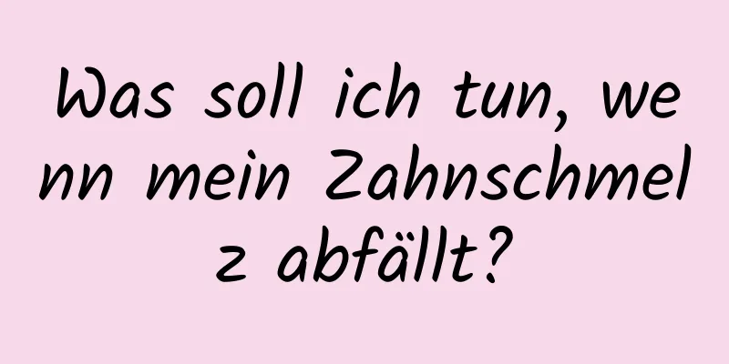 Was soll ich tun, wenn mein Zahnschmelz abfällt?