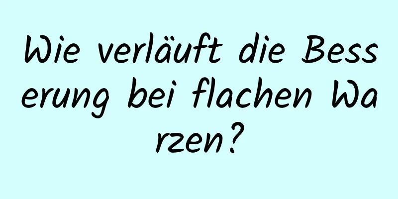 Wie verläuft die Besserung bei flachen Warzen?