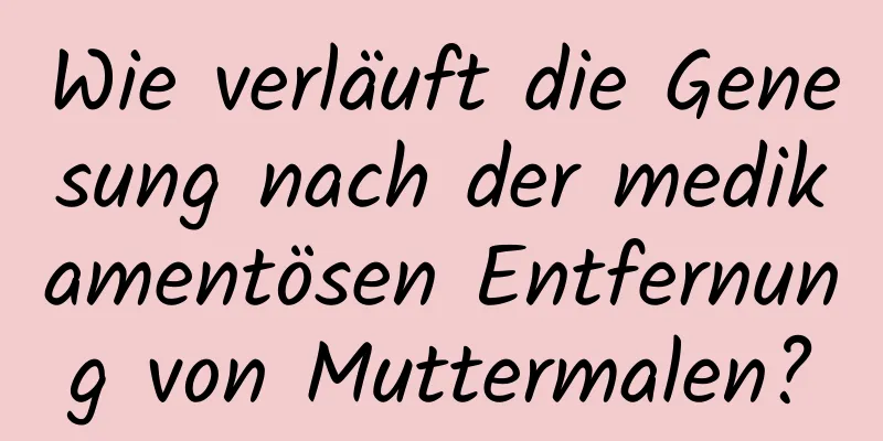 Wie verläuft die Genesung nach der medikamentösen Entfernung von Muttermalen?