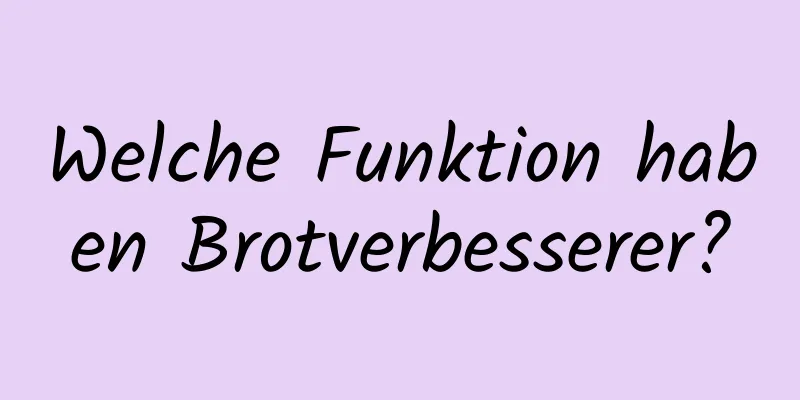 Welche Funktion haben Brotverbesserer?