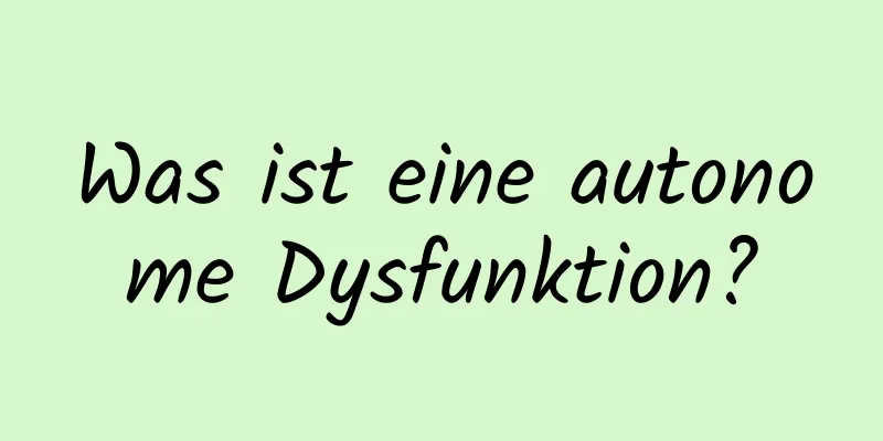 Was ist eine autonome Dysfunktion?