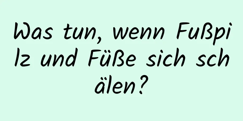 Was tun, wenn Fußpilz und Füße sich schälen?