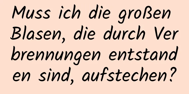 Muss ich die großen Blasen, die durch Verbrennungen entstanden sind, aufstechen?