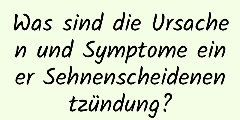 Was sind die Ursachen und Symptome einer Sehnenscheidenentzündung?