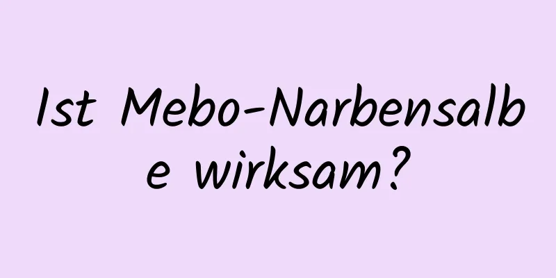 Ist Mebo-Narbensalbe wirksam?