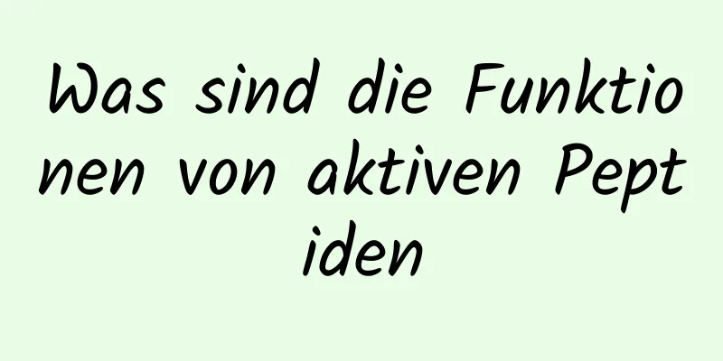 Was sind die Funktionen von aktiven Peptiden