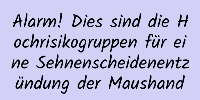 Alarm! Dies sind die Hochrisikogruppen für eine Sehnenscheidenentzündung der Maushand