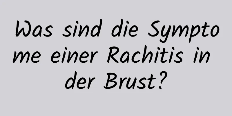 Was sind die Symptome einer Rachitis in der Brust?