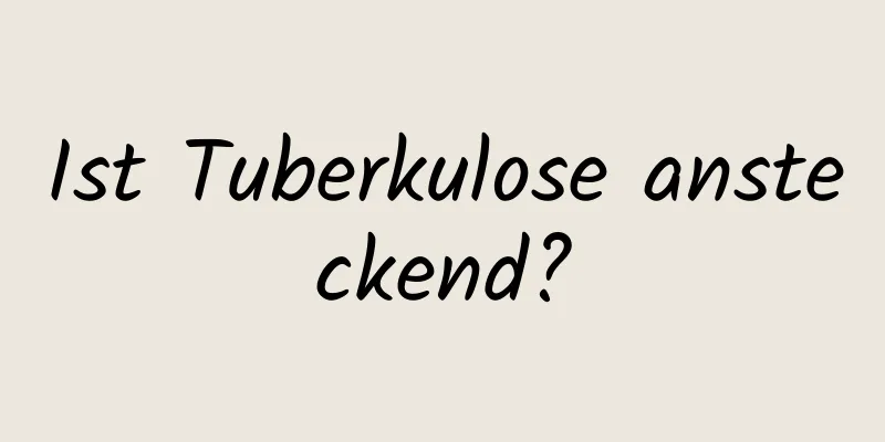 Ist Tuberkulose ansteckend?