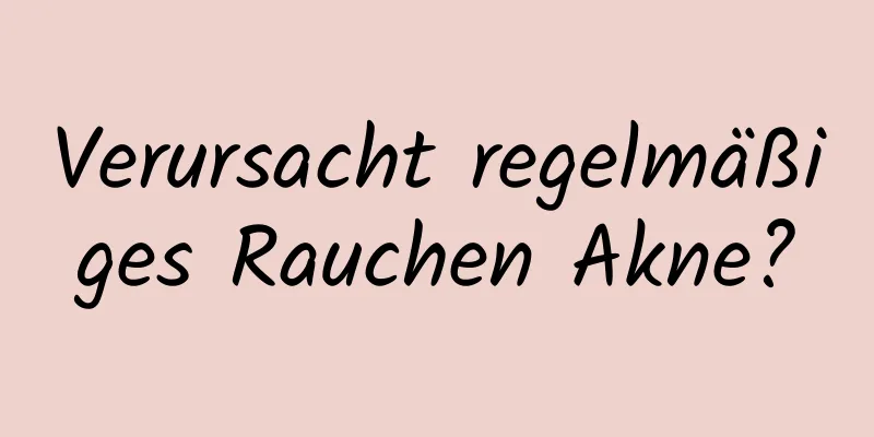 Verursacht regelmäßiges Rauchen Akne?
