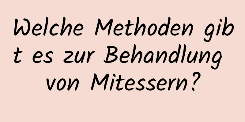 Welche Methoden gibt es zur Behandlung von Mitessern?