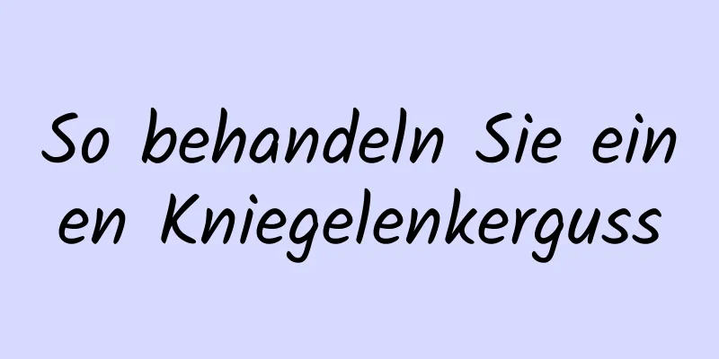 So behandeln Sie einen Kniegelenkerguss
