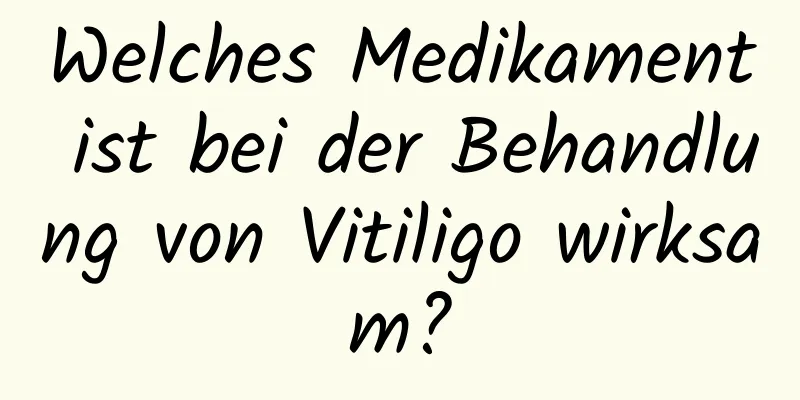 Welches Medikament ist bei der Behandlung von Vitiligo wirksam?