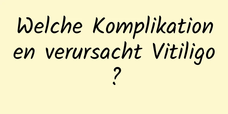 Welche Komplikationen verursacht Vitiligo?