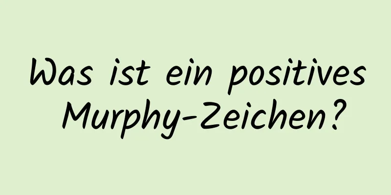 Was ist ein positives Murphy-Zeichen?