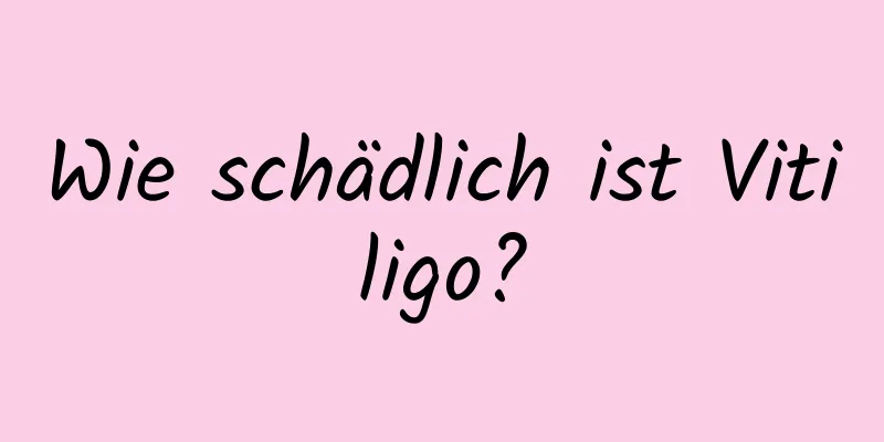 Wie schädlich ist Vitiligo?