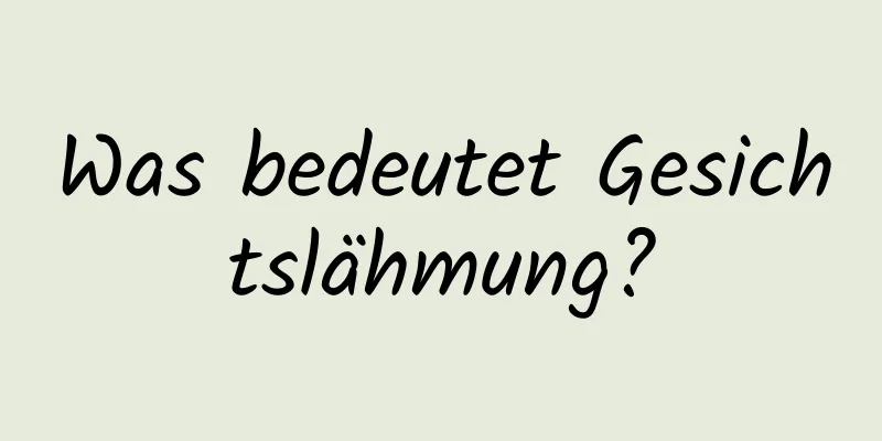 Was bedeutet Gesichtslähmung?