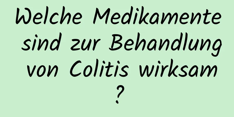 Welche Medikamente sind zur Behandlung von Colitis wirksam?