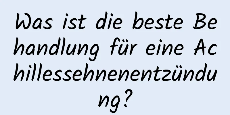 Was ist die beste Behandlung für eine Achillessehnenentzündung?