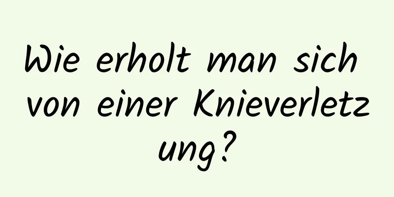 Wie erholt man sich von einer Knieverletzung?