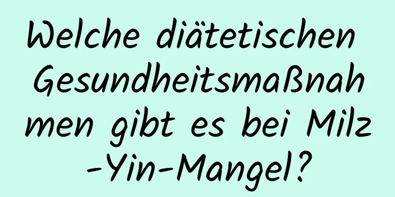Welche diätetischen Gesundheitsmaßnahmen gibt es bei Milz-Yin-Mangel?
