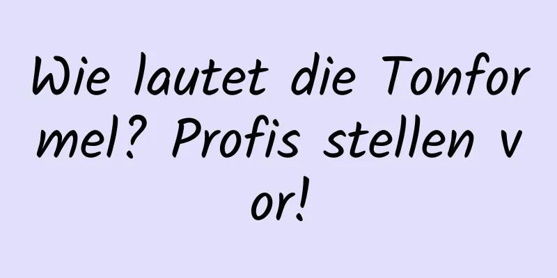 Wie lautet die Tonformel? Profis stellen vor!