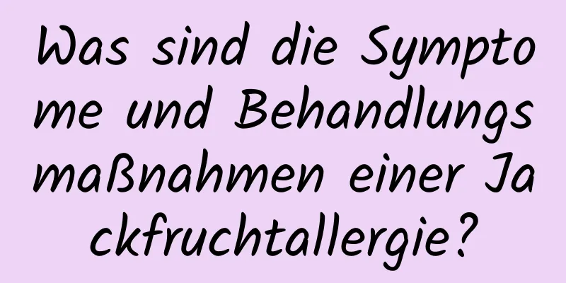 Was sind die Symptome und Behandlungsmaßnahmen einer Jackfruchtallergie?
