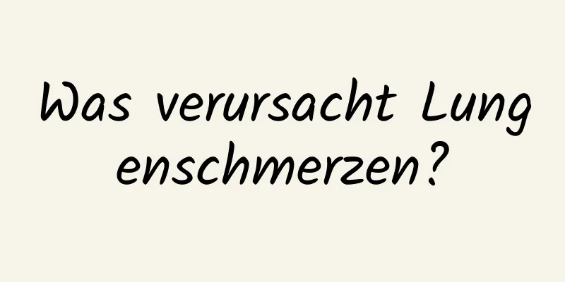 Was verursacht Lungenschmerzen?