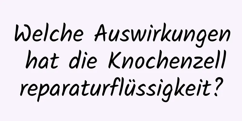 Welche Auswirkungen hat die Knochenzellreparaturflüssigkeit?