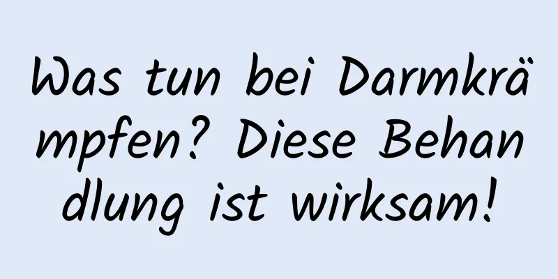 Was tun bei Darmkrämpfen? Diese Behandlung ist wirksam!