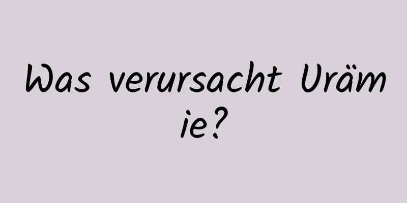 Was verursacht Urämie?