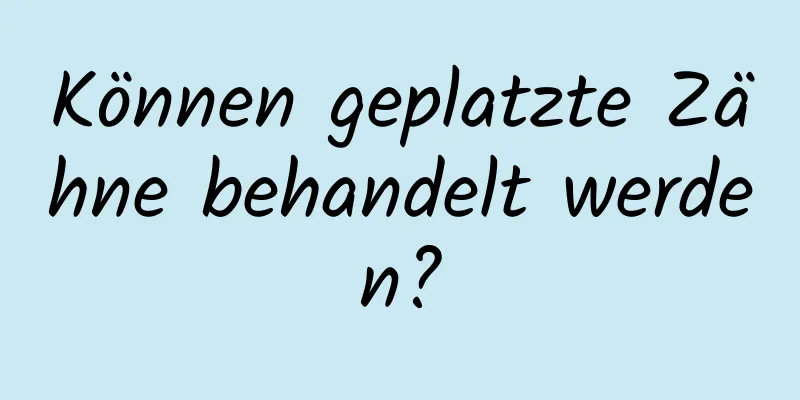 Können geplatzte Zähne behandelt werden?