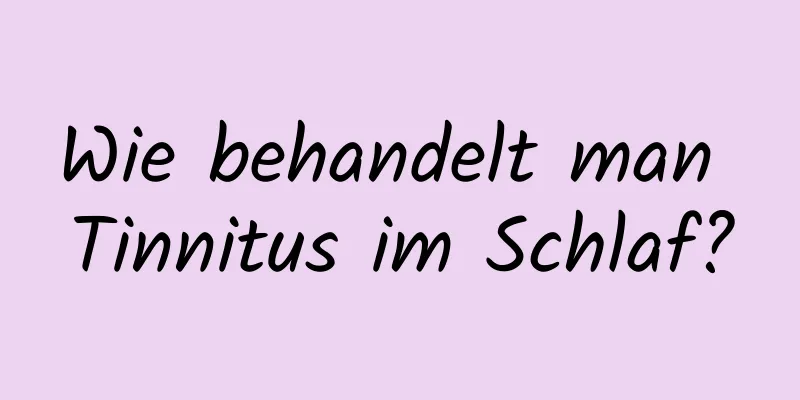Wie behandelt man Tinnitus im Schlaf?