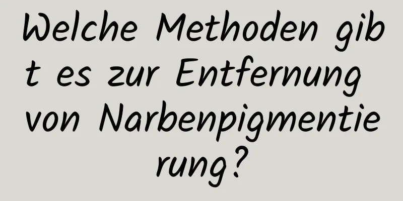 Welche Methoden gibt es zur Entfernung von Narbenpigmentierung?