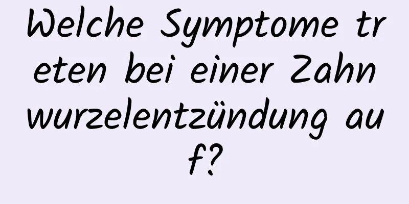 Welche Symptome treten bei einer Zahnwurzelentzündung auf?