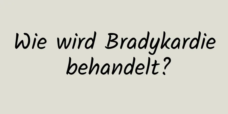 Wie wird Bradykardie behandelt?