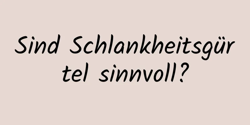 Sind Schlankheitsgürtel sinnvoll?