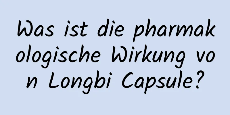 Was ist die pharmakologische Wirkung von Longbi Capsule?