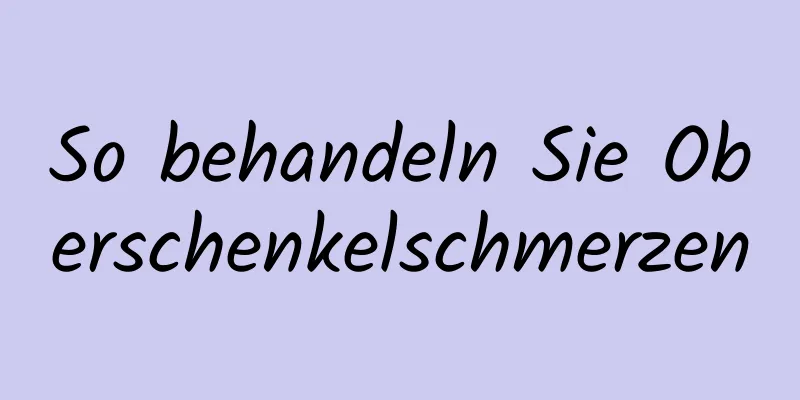So behandeln Sie Oberschenkelschmerzen