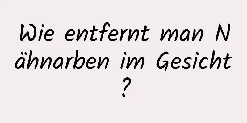Wie entfernt man Nähnarben im Gesicht?