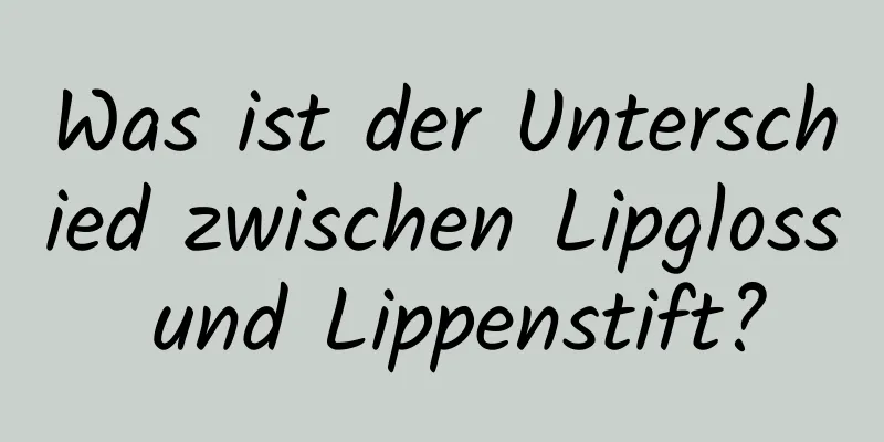 Was ist der Unterschied zwischen Lipgloss und Lippenstift?