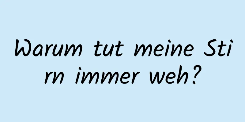 Warum tut meine Stirn immer weh?