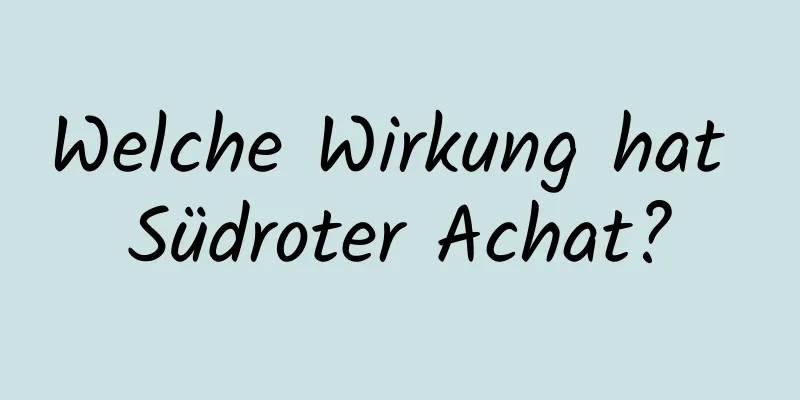 Welche Wirkung hat Südroter Achat?