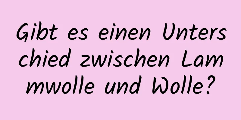 Gibt es einen Unterschied zwischen Lammwolle und Wolle?