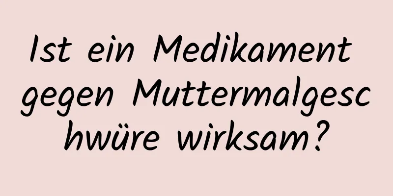 Ist ein Medikament gegen Muttermalgeschwüre wirksam?
