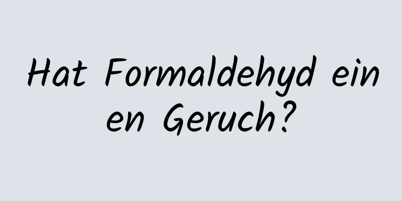 Hat Formaldehyd einen Geruch?