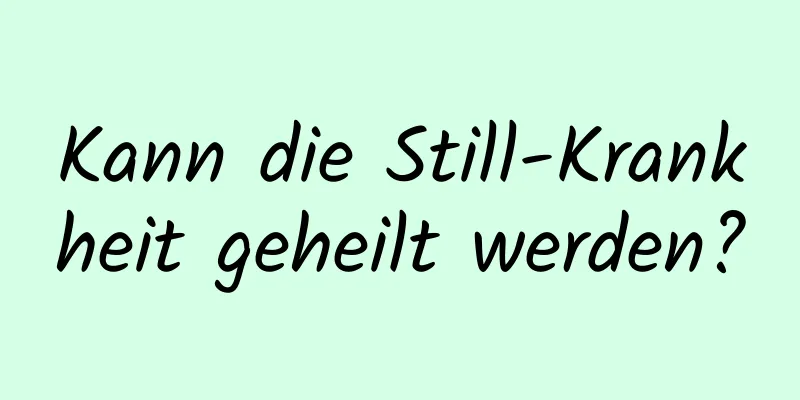 Kann die Still-Krankheit geheilt werden?