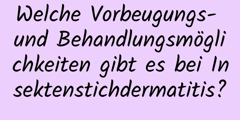 Welche Vorbeugungs- und Behandlungsmöglichkeiten gibt es bei Insektenstichdermatitis?