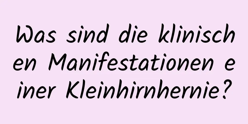 Was sind die klinischen Manifestationen einer Kleinhirnhernie?