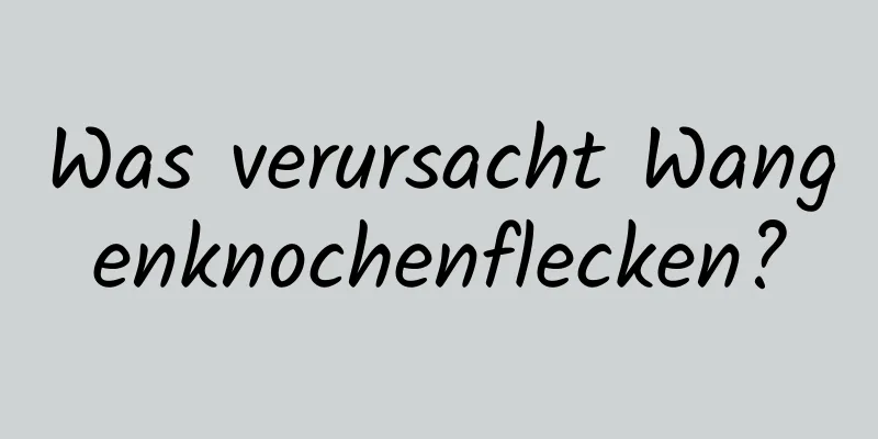 Was verursacht Wangenknochenflecken?